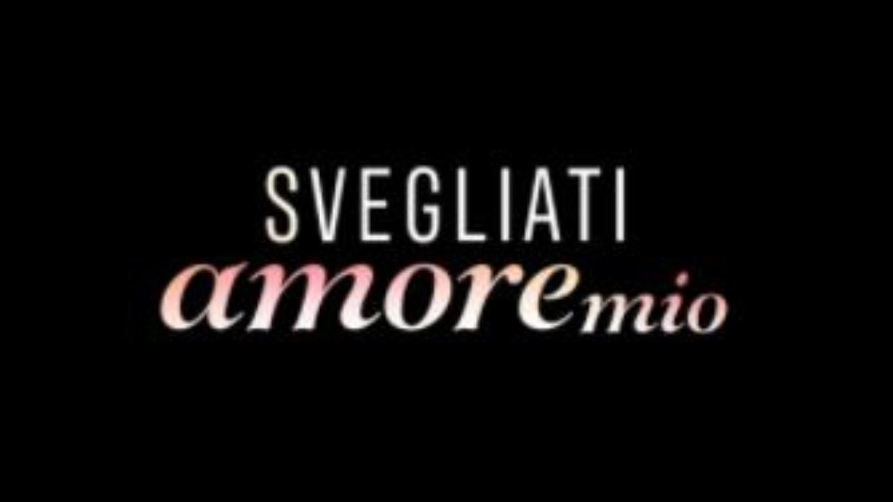 svegliati amore mio